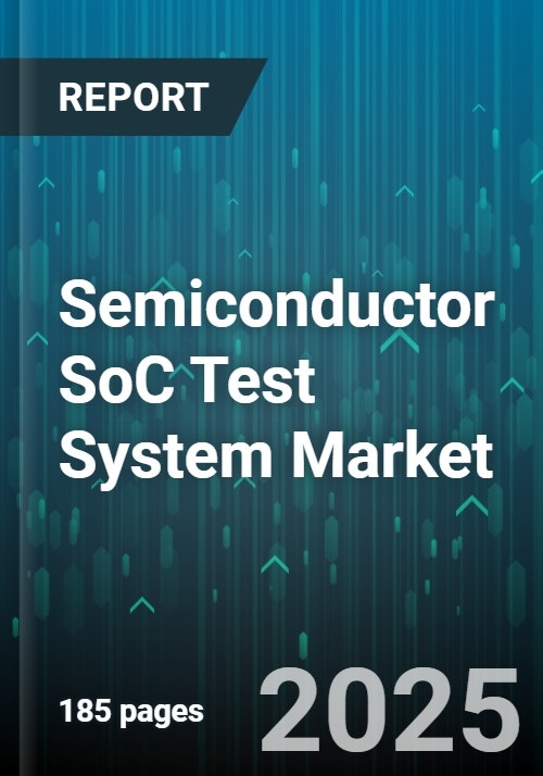 Semiconductor SoC Test System Market - Global Forecast 2025-2030