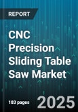CNC Precision Sliding Table Saw Market - Global Forecast 2025-2030- Product Image