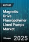 Magnetic Drive Fluoropolymer Lined Pumps Market by End Use Industry (Chemical Processing, Food & Beverage, Oil & Gas), Material (Ectfe, Pp, Ptfe), Type, Pressure Range, Flow Rate, Mounting Arrangement - Global Forecast 2025-2030 - Product Image