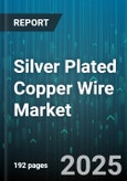 Silver Plated Copper Wire Market by End Use Industry (Aerospace & Defense, Automotive, Electronics), Form (Flat, Litz, Rectangular), Insulation Material, Application, Voltage Rating, Plating Thickness - Global Forecast 2025-2030- Product Image