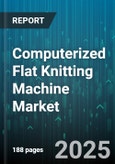 Computerized Flat Knitting Machine Market by Machine Type (Double Cylinder, Single Cylinder, V-Bed), Yarn Type (Blended Yarn, Cotton Yarn, Synthetic Yarn), Application, Technology, Gauge, Sales Channel - Global Forecast 2025-2030- Product Image