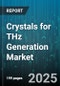 Crystals for THz Generation Market by Material Type (Gallium Phosphide, Gallium Selenide, Lithium Niobate), Application (Communications, Imaging, Non Destructive Testing), End Use Industry, Product Form - Global Forecast 2025-2030 - Product Image