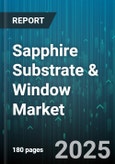 Sapphire Substrate & Window Market by Material Grade (Electronic Grade, Industrial Grade, Optical Grade), Product Type (Substrate, Window), Thickness, Manufacturing Process, End Use Industry, Application - Global Forecast 2025-2030- Product Image