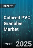 Colored PVC Granules Market by End Use (Automotive, Construction, Electrical and Electronics), Application (Flooring and Wall Covering, Pipes and Fittings, Profiles), Type, Color Type, Distribution Channel - Global Forecast 2025-2030- Product Image