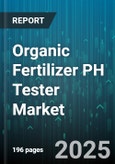Organic Fertilizer PH Tester Market by End Use (Agriculture, Aquaculture, Horticulture), Product Type (Analog pH Meter, Colourimetric Kit, Digital pH Meter), Operation Mode, Distribution Channel, Technology - Global Forecast 2025-2030- Product Image