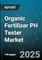 Organic Fertilizer PH Tester Market by End Use (Agriculture, Aquaculture, Horticulture), Product Type (Analog pH Meter, Colourimetric Kit, Digital pH Meter), Operation Mode, Distribution Channel, Technology - Global Forecast 2025-2030 - Product Thumbnail Image