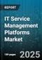 IT Service Management Platforms Market by Deployment Model (Cloud, on Premises), Organization Size (Large Enterprise, Small and Medium Enterprises), Service Type, Vertical, Component, End User, Pricing Model - Global Forecast 2025-2030 - Product Image