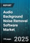 Audio Background Noise Removal Software Market by End User (BFSI, Government, Healthcare), Deployment Mode (Cloud Based, on Premise), Component, Technology, Enterprise Size, Application, Distribution Channel - Global Forecast 2025-2030 - Product Thumbnail Image