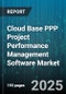 Cloud Base PPP Project Performance Management Software Market by Component (Services, Solution), Deployment Model (Hybrid Cloud, Private Cloud, Public Cloud), Application, Organization Size, Industry Vertical - Global Forecast 2025-2030 - Product Image