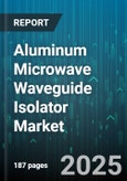 Aluminum Microwave Waveguide Isolator Market by Frequency Range (C Band, K Band, Ka Band), End Use Industry (Defense & Aerospace, Industrial, Medical), Application, Power Rating, Cooling Method, Sales Channel - Global Forecast 2025-2030- Product Image