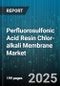 Perfluorosulfonic Acid Resin Chlor-alkali Membrane Market by Application (Chemical Processing, Chlor-Alkali, Fuel Cell), Product Type (Composite, Homogeneous, Porous), End-User Industry, Production Process, Form Factor - Global Forecast 2025-2030 - Product Thumbnail Image