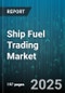 Ship Fuel Trading Market by Fuel Type (Biofuels & Alternatives, High Sulfur Fuel Oil, Liquified Natural Gas), Vessel Type (Bulk Carrier, Container Ship, General Cargo Ship), Distribution Channel, Purchase Mode, End User - Global Forecast 2025-2030 - Product Thumbnail Image