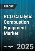 RCO Catalytic Combustion Equipment Market by End User Industry (Automotive, Chemical, Food & Beverage), Catalyst Type (Base Metal Catalyst, Precious Metal Catalyst), Installation Type, Capacity Range, Component, Service - Global Forecast 2025-2030- Product Image