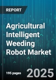 Agricultural Intelligent Weeding Robot Market - Global Forecast 2025-2030- Product Image