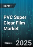PVC Super Clear Film Market by End Use Industry (Automotive, Construction and Building, Electronics), Thickness (25-50 Micron, Greater Than 50 Micron, Less Than 25 Micron), Process, Distribution Channel - Global Forecast 2025-2030- Product Image