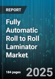 Fully Automatic Roll to Roll Laminator Market by Application (Automotive, Electronics, Graphics), Material (Metal Foil, Paper, Plastic Film), Technology, Adhesive Type, End Use Industry, Speed, Web Width - Global Forecast 2025-2030- Product Image