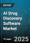 AI Drug Discovery Software Market by Component (Professional Services, Software Platform, Support and Maintenance), Deployment Mode (Cloud, Hybrid, on-Premises), Ai Technology, Therapeutics Area, End User - Global Forecast 2025-2030 - Product Thumbnail Image
