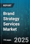 Brand Strategy Services Market by Service Type (Advertising Services, Brand Strategy Services, Digital Marketing Services), Industry Vertical (BFSI, Healthcare, Manufacturing), Client Size, Engagement Model - Global Forecast 2025-2030 - Product Thumbnail Image