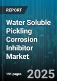 Water Soluble Pickling Corrosion Inhibitor Market by Application (Descaling, Passivation, Pickling), End Use Industry (Automotive, Chemical, Metal Fabrication), Acid Type, Product Form, Distribution Channel - Global Forecast 2025-2030- Product Image