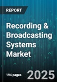 Recording & Broadcasting Systems Market by Product (Audio Mixers, Broadcast Cameras, Encoders), End User (Broadcasting Companies, Corporate Sector, Educational Institutions), Technology, Distribution Channel - Global Forecast 2025-2030- Product Image