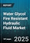 Water Glycol Fire Resistant Hydraulic Fluid Market by Application (Aerospace Hydraulic Systems, Industrial Hydraulics, Marine Hydraulics), End User (Automotive, Defense, Manufacturing), Viscosity Grade, Fluid Type - Global Forecast 2025-2030 - Product Image