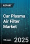 Car Plasma Air Filter Market by Vehicle Type (Commercial Vehicle, Passenger Vehicle), Filter Type (High Voltage Plasma Filter, Hybrid Plasma Filter, Low Voltage Plasma Filter), Sales Channel, Application, End User - Global Forecast 2025-2030 - Product Thumbnail Image