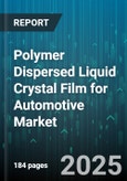 Polymer Dispersed Liquid Crystal Film for Automotive Market by Application (Center Console Display, Instrument Panel Display, Smart Sunroof), Film Form (Laminated Film, Roll Form, Sheet Form), Vehicle Type, Channel - Global Forecast 2025-2030- Product Image