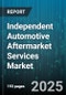 Independent Automotive Aftermarket Services Market by End User (B2B Fleet, B2C), Vehicle Type (Heavy Commercial Vehicle, Light Commercial Vehicle, Passenger Car), Distribution Channel, Service Type, Service Category - Global Forecast 2025-2030 - Product Thumbnail Image