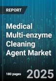 Medical Multi-enzyme Cleaning Agent Market by Form (Foam, Gel, Liquid), Application (Endoscope Cleaning, General Surface Cleaning, Laboratory Equipment Cleaning), End User, Packaging Type, Sales Channel, Enzyme Type - Global Forecast 2025-2030- Product Image