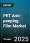 PET Anti-peeping Film Market by Application (ATMs & Kiosks, Control Panels, Laptops & Notebooks), End-User (Automotive, Consumer Electronics, Defense & Security), Film Type, Thickness, Material Source, Sales Channel - Global Forecast 2025-2030 - Product Thumbnail Image