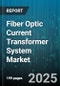 Fiber Optic Current Transformer System Market by Application (Industrial, Power Generation, Renewable Energy), End-User Industry (Data Centers, Manufacturing, Oil and Gas), Voltage Rating, Output Signal, Winding Type - Global Forecast 2025-2030 - Product Image