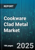 Cookware Clad Metal Market by Product Type (Accessories, Cookware Sets, Individual Cookware), Material (Aluminum Core, Copper Core, Multi-Ply), Distribution Channel, End User, Price Range, Cooking Method Compatibility - Global Forecast 2025-2030- Product Image