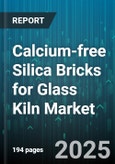 Calcium-free Silica Bricks for Glass Kiln Market - Global Forecast 2025-2030- Product Image