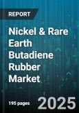 Nickel & Rare Earth Butadiene Rubber Market by Application (Adhesives and Sealants, Footwear, Hoses and Belts), Type (Hybrid Alloys, Nickel Butadiene Rubber, Rare Earth Butadiene Rubber), End User, Distribution Channel - Global Forecast 2025-2030- Product Image