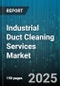 Industrial Duct Cleaning Services Market by End Use Industry (Commercial, Industrial, Institutional), Service Type (Cleaning, Inspection & Monitoring, Repair & Restoration), Cleaning Method, Application, Equipment Type - Global Forecast 2025-2030 - Product Image
