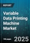 Variable Data Printing Machine Market by Application (Direct Mail, Labels & Packaging, Marketing Materials), Technology (Continuous Inkjet, Drop-On-Demand), End-Use Industry, Ink Type, Print Width, Order Type - Global Forecast 2025-2030 - Product Image