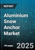 Aluminium Snow Anchor Market - Global Forecast 2025-2030- Product Image