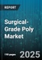 Surgical-Grade Poly Market by Application (Implants, Packaging, Surgical Apparel), Form (Films, Pipes, Rods), Type, End User, Sales Channel - Global Forecast 2025-2030 - Product Thumbnail Image