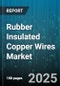 Rubber Insulated Copper Wires Market by End Use Industry (Automotive, Construction, Electronics), Product Type (Flexible Copper Wire, Solid Copper Wire, Stranded Copper Wire), Voltage Level, Insulation Material, Conductor Structure - Global Forecast 2025-2030 - Product Image