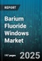 Barium Fluoride Windows Market by Application (Ir Windows, Laser Optics, Uv Windows), End User (Industrial Lasers, Medical Healthcare, Military Aerospace), Product Type, Manufacturing Process, Sales Channel - Global Forecast 2025-2030 - Product Thumbnail Image