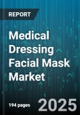 Medical Dressing Facial Mask Market by Product Type (Alginate, Composite, Foam), Application (Burn Care, Cosmetic, Surgical), End User, Distribution Channel - Global Forecast 2025-2030- Product Image