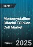 Monocrystalline Bifacial TOPCon Cell Market by End-Use Application, Efficiency Tier, Cell Size, Module Configuration, Busbar Design, Power Output, Cell Thickness - Global Forecast 2025-2030- Product Image