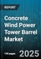 Concrete Wind Power Tower Barrel Market by Turbine Capacity (2-3 Megawatt, Above 3 Megawatt, Below 2 Megawatt), Tower Height (80-120 Meters, Above 120 Meters, Up To 80 Meters), End Use, Installation, Casting Method, Tower Shape - Global Forecast 2025-2030 - Product Image
