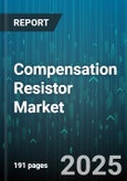 Compensation Resistor Market - Global Forecast 2025-2030- Product Image