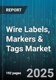 Wire Labels, Markers & Tags Market by End User Industry (Automotive, Construction, Electrical & Electronics), Material Type (Metal, Nylon, Polyester), Application, Product Type, Printing Technology, Mounting Type - Global Forecast 2025-2030- Product Image