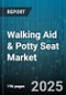 Walking Aid & Potty Seat Market by Product Type (Potty Seat, Walking Aid), End User (Geriatric, Pediatric, Postoperative), Distribution Channel - Global Forecast 2025-2030 - Product Thumbnail Image