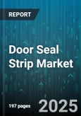 Door Seal Strip Market by Material (EPDM, PVC, Rubber), Application (Door Bottom, Door Perimeter, Fire Doors), End User, Distribution Channel, Installation Method - Global Forecast 2025-2030- Product Image