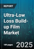 Ultra-Low Loss Build-up Film Market - Global Forecast 2025-2030- Product Image