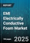 EMI Electrically Conductive Foam Market by Application (Emi Shielding, Grounding, Sealing), End Use Industry (Aerospace & Defense, Automotive, Consumer Electronics), Resin Type, Conductivity Type, Form Factor, Cell Structure - Global Forecast 2025-2030 - Product Thumbnail Image