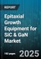 Epitaxial Growth Equipment for SiC & GaN Market by Technology (Hvpe, Mbe, Mocvd), Substrate (Gan Wafer, Sic Wafer), Wafer Size, Application, End User - Global Forecast 2025-2030 - Product Image